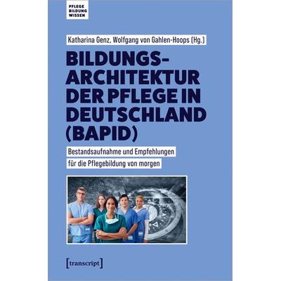 Bildungsarchitektur der Pflege in Deutschland (BAPID), Taschenbuch von , Transcript, 978-3-8376-7388-3