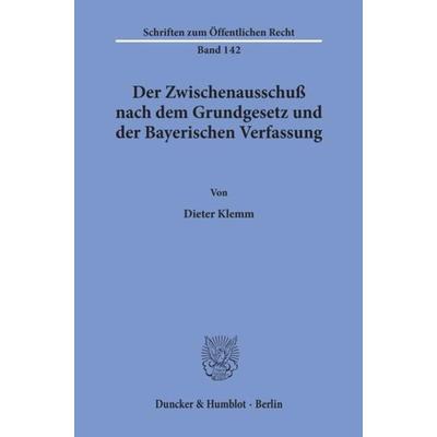 Der Zwischenausschuß nach dem Grundgesetz und der Bayerischen Verfassung., Taschenbuch von Dieter Klemm, Duncker & Humblot, 978-3-428-02378-3