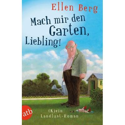Mach mir den Garten, Liebling!, Taschenbuch von Ellen Berg, Aufbau TB, 978-3-7466-3146-2