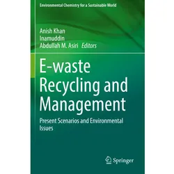 E-waste Recycling and Management, Fachbücher von Inamuddin, Anish Khan, Abdullah M. Asiri
