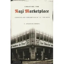 Creating the Nazi Marketplace, Fachbücher von S Jonathan Wiesen