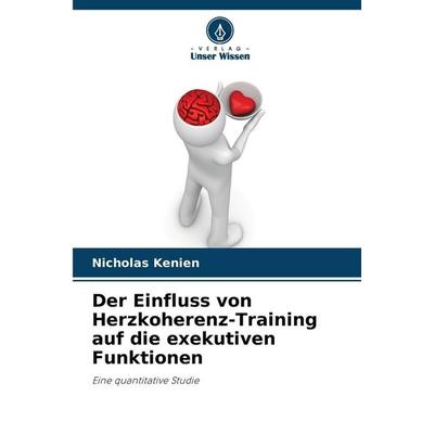 Der Einfluss von Herzkoherenz-Training auf die exekutiven Funktionen, Taschenbuch von Nicholas Kenien, Verlag Unser Wissen, 978-620-9-98999-5