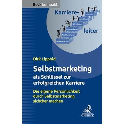 Selbstmarketing - der Schlüssel zur erfolgreichen Karriere, Taschenbuch von Dirk Lippold, C.H. Beck, 978-3-406-76128-7