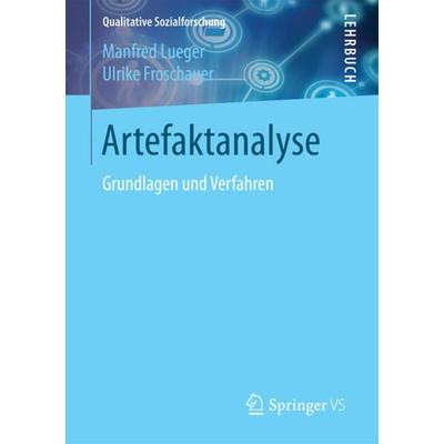 Artefaktanalyse, Taschenbuch von Manfred Lueger,Ulrike Froschauer, Springer Fachmedien Wiesbaden GmbH, 978-3-658-18906-8