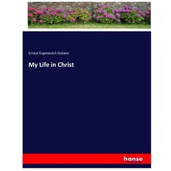 My Life in Christ, Belletristik von Ernest Evgenevich Guliaev