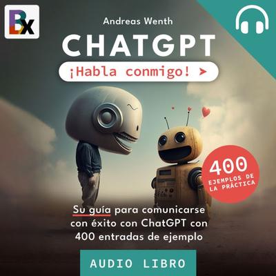 ChatGPT - ¡Habla conmigo! - Andreas Wenth, Audio, 9783755430223