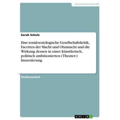Eine sozial-soziologische Gesellschaftskritik, Facetten der Macht und Ohnmacht und die Wirkung dessen in einer künstlerisch, politisch ambitionierten
