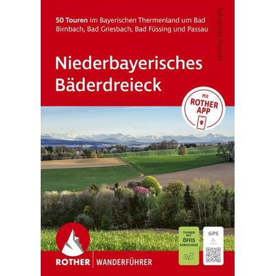 ROTHER Wanderführer Niederbayerisches Bäderdreieck. 50 Touren im Bayerischen Thermenland, Taschenbuch von Sebastian Steude, Rother Bergverlag,