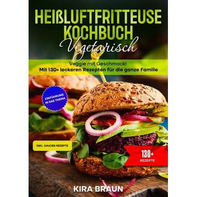 Heißluftfritteuse Kochbuch Vegetarisch, Taschenbuch von Kira Braun, Epubli, 978-3-8197-5207-0