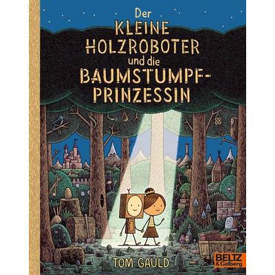 Der kleine Holzroboter und die Baumstumpfprinzessin, Taschenbuch von Tom Gauld, Beltz Verlagsgruppe GmbH & Co. KG, 978-3-407-76282-5