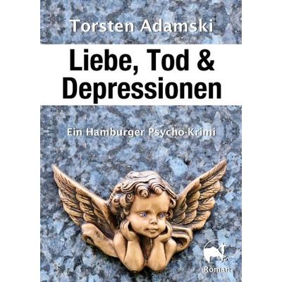 Liebe, Tod & Depressionen, Taschenbuch von Torsten Adamski, Tredition, 978-3-7497-5509-7