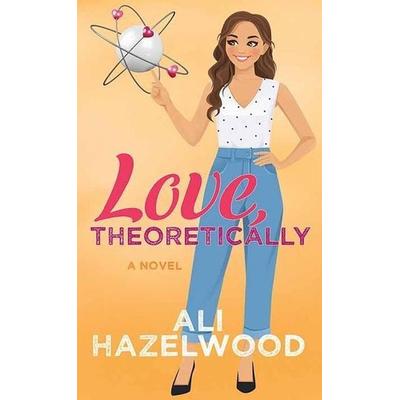 Love, Theoretically, Gebundene Ausgabe von Ali Hazelwood, Center Point, 978-1-63808-844-8