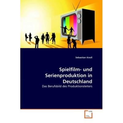 Knoll, S: Spielfilm- und Serienproduktion in Deutschland, Taschenbuch von Sebastian Knoll, VDM, 978-3-639-32306-1