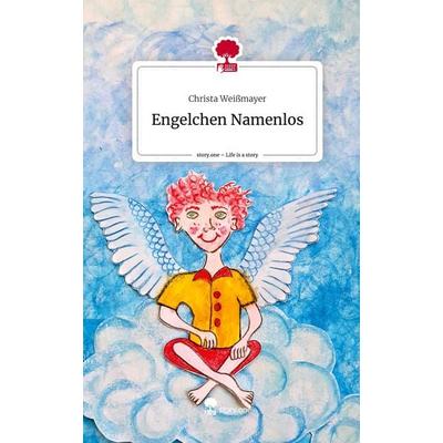 Engelchen Namenlos. Life is a Story - story.one, Gebundene Ausgabe von Christa Weissmayer, Story.one publishing, 978-3-7108-3608-4