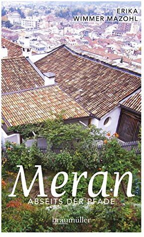 Erika Wimmer Mazohl - Meran abseits der Pfade: Eine etwas andere Reise durch die Stadt der Villen und Promenaden - Preis vom 11.10.2026 03:10:56 h