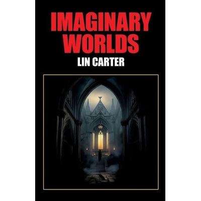 Imaginary Worlds, Taschenbuch von Lin Carter, Wildside Press, 978-1-4794-7768-5