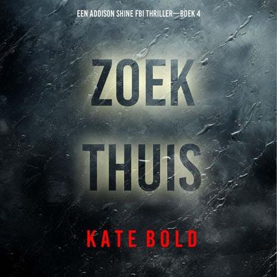 Zoek Thuis (Een Addison Shine FBI Thriller—Boek 4) - Kate Bold, Audio, 9798261404392
