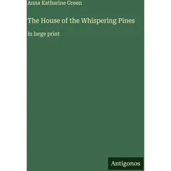 The House of the Whispering Pines, Belletristik von Anna Katharine Green