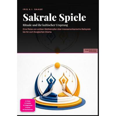 Sakrale Spiele: Rituale und ihr kultischer Ursprung, Taschenbuch von Iris A.I. Saage, Epubli, 978-3-565-54861-3