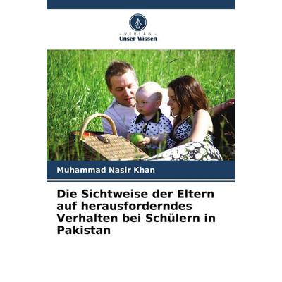 Die Sichtweise der Eltern auf herausforderndes Verhalten bei Schülern in Pakistan, Taschenbuch von Muhammad Nasir Khan, Verlag Unser Wissen,