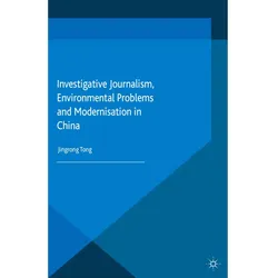 Investigative Journalism, Environmental Problems and Modernisation in China, Fachbücher von J. Tong