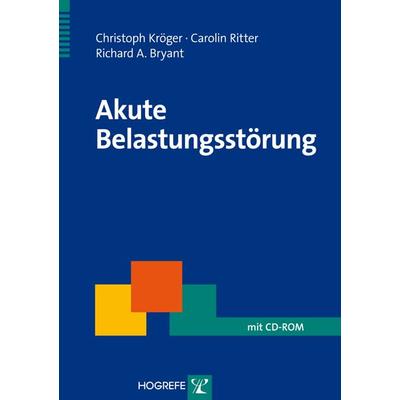 Akute Belastungsstörung, Taschenbuch von Christoph Kröger,Carolin Ritter,Richard A. Bryant, Hogrefe Verlag, 978-3-8017-2418-4