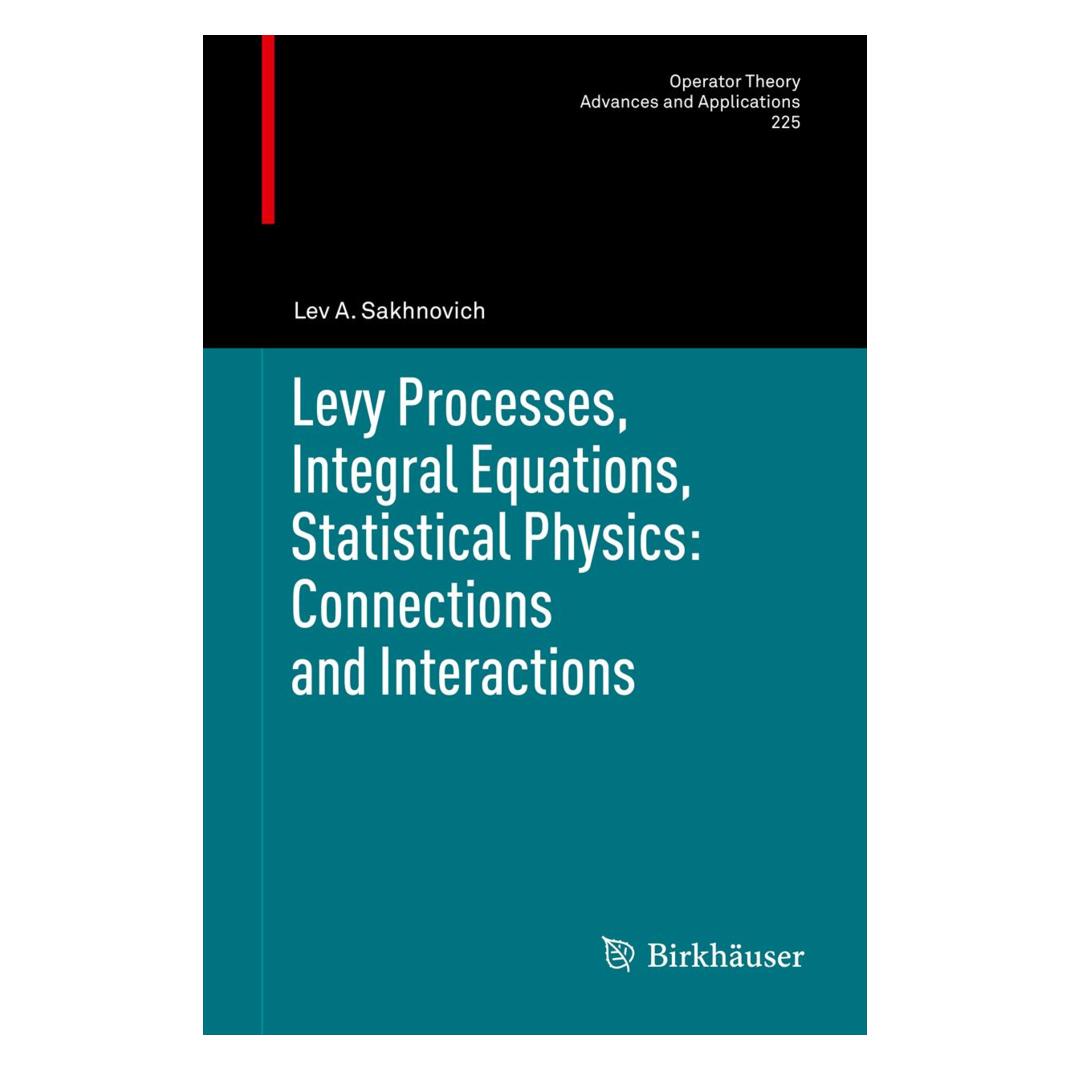 Birkhäuser Levy Processes, Integral Equations, Statistical Physics: Connections and Interactions (Englisch, Softcover, Lev A Sakhnovich, Lev A. Sakhnovich) (55563882)