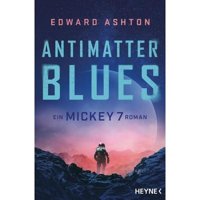 Antimatter Blues, Taschenbuch von Edward Ashton, Heyne, 978-3-453-32294-3