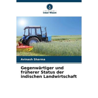 Gegenwärtiger und früherer Status der indischen Landwirtschaft, Taschenbuch von Avinash Sharma, Verlag Unser Wissen, 978-620-5-66006-5