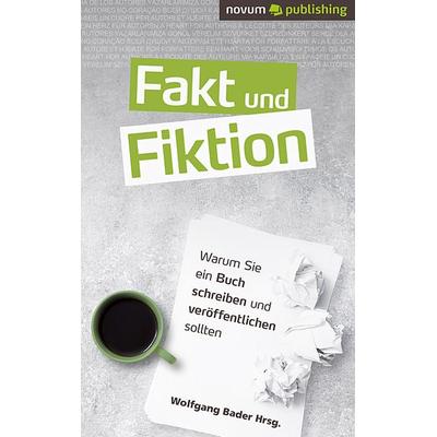 Fakt und Fiktion, Taschenbuch von Wolfgang Bader Hrsg., Novum Verlag, 978-3-99107-112-9