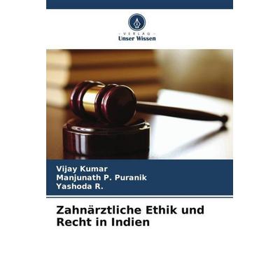 Zahnärztliche Ethik und Recht in Indien, Taschenbuch von Vijay Kumar,Manjunath P. Puranik,Yashoda R., Verlag Unser Wissen, 978-620-5-22435-9