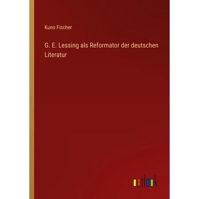 G. E. Lessing als Reformator der deutschen Literatur, Taschenbuch von Kuno Fischer, Outlook, 978-3-368-49234-2