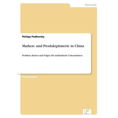 Marken- und Produktpiraterie in China, Taschenbuch von Philipp Podhorsky, GRIN, 978-3-8366-0224-2