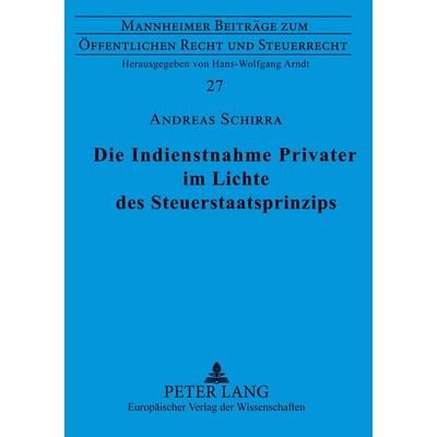 Die Indienstnahme Privater im Lichte des Steuerstaatsprinzips, Taschenbuch von Andreas Schirra, Peter Lang GmbH, Internationaler Verlag der