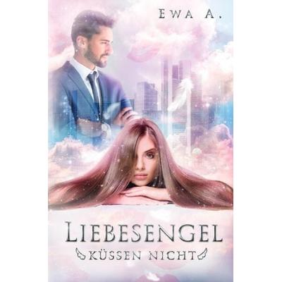 Liebesengel küssen nicht, Taschenbuch von Ewa A., Epubli, 978-3-7531-0992-3