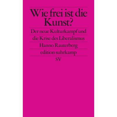 Wie frei ist die Kunst?, Taschenbuch von Hanno Rauterberg, Suhrkamp, 978-3-518-12725-4