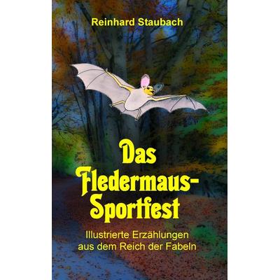 Das Fledermaus-Sportfest, Taschenbuch von Reinhard Staubach, BoD – Books on Demand, 978-3-7392-0894-7