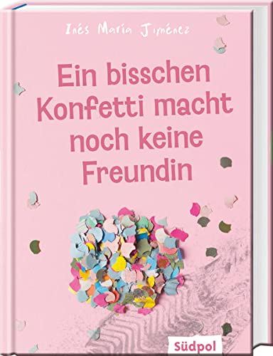 Jiménez, Inés María - Ein bisschen Konfetti macht noch keine Freundin: Ein bewegender Roman über eine toxische Mädchenfreundschaft - Jugendbuch ab 12 Jahre - Preis vom 30.09.2026 09:01:18 h