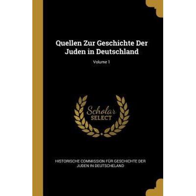 Quellen Zur Geschichte Der Juden in Deutschland; Volume 1, Taschenbuch von , Creative Media Partners, LLC, 978-0-274-34120-7