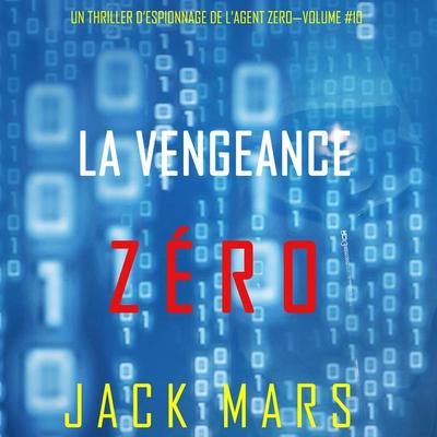 La Vengeance Zéro (Un Thriller d'Espionnage de l'Agent Zéro—Volume & 10) - Jack Mars, Audio, 9781094332734