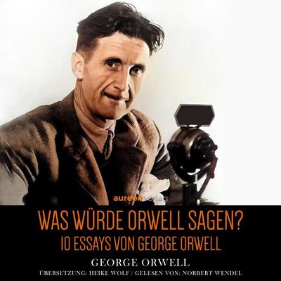 Was würde Orwell sagen? - George Orwell, MP3, 9783695621002