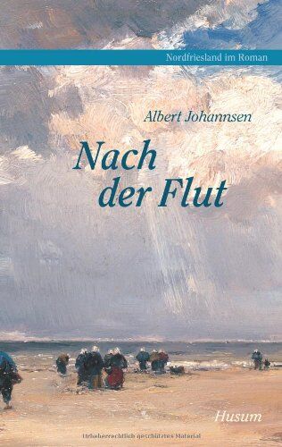 Albert Johannsen - Nordfriesland im Roman, Band 3: Nach der Flut - Preis vom 11.10.2026 03:10:56 h