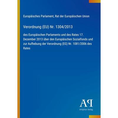 Verordnung (EU) Nr. 1304/2013, Taschenbuch von Europäisches Parlament,Rat der Europäischen Union, Antiphon Verlag, 978-3-387-98795-9