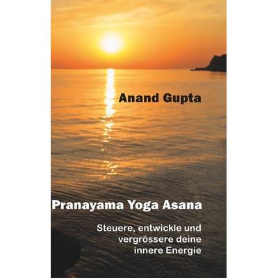 Pranayama Yoga Asana, Taschenbuch von Anand Gupta, BoD – Books on Demand, 978-3-7460-4370-8