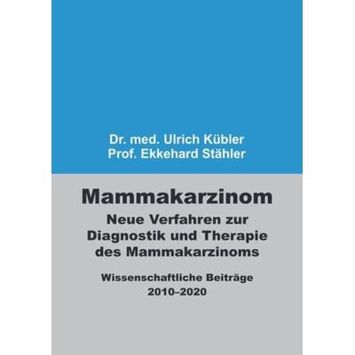 Mammakarzinom – Neue Verfahren zur Diagnostik und Therapie des Mammakarzinoms, Taschenbuch von Ulrich Kübler,Ekkehard Stähler, Epubli,