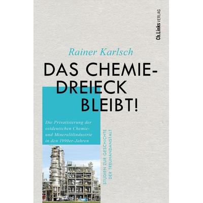 Das Chemiedreieck bleibt!, Gebundene Ausgabe von Rainer Karlsch, Ch. Links Verlag, 978-3-96289-215-9