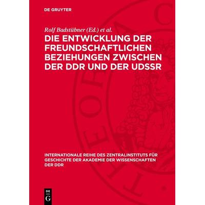 Die Entwicklung der freundschaftlichen Beziehungen zwischen der DDR und der UdSSR, Gebundene Ausgabe von , De Gruyter, 978-3-11-273202-1