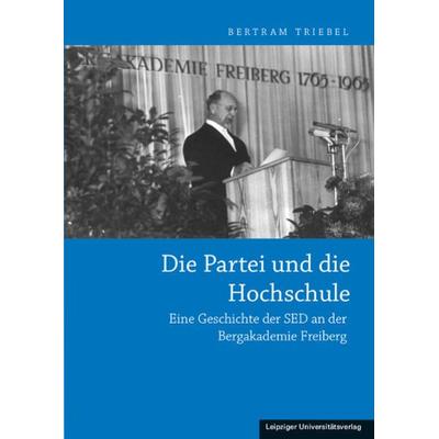 Die Partei und die Hochschule, Gebundene Ausgabe von Bertram Triebel, Leipziger Uni-Vlg, 978-3-86583-951-0