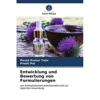 Entwicklung und Bewertung von Formulierungen, Taschenbuch von Pavan Kumar Yadv,Preeti Pal, Verlag Unser Wissen, 978-620-4-01832-4