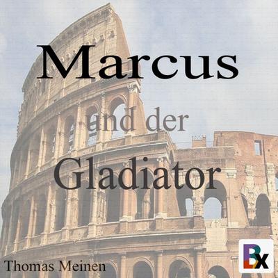 Marcus und der Gladiator - Thomas Meinen, Audio, 9783755446231